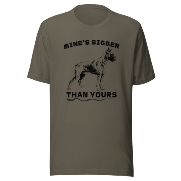 Mine is Bigger Than Your Boxer Dog T-Shirt - Army