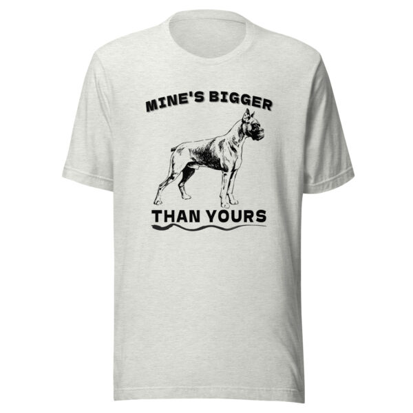 Mine is Bigger Than Your Boxer Dog T-Shirt - Ash