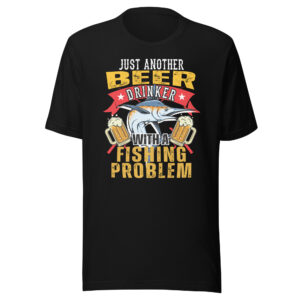 Just Another Beer Drinker With A Fishing Problem T-Shirt - Black