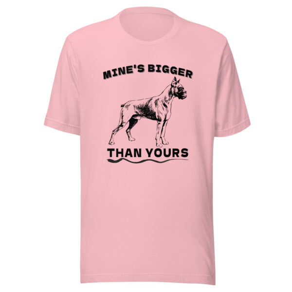 Mine is Bigger Than Your Boxer Dog T-Shirt - Pink