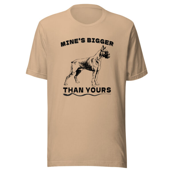 Mine is Bigger Than Your Boxer Dog T-Shirt - Tan