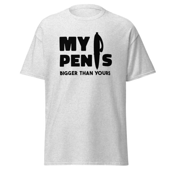 My Pen is Bigger Than Yours Men’s Light Classic T-Shirt -Ash