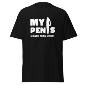 My Pen is Bigger Than Yours Men’s Classic T-Shirt - Black