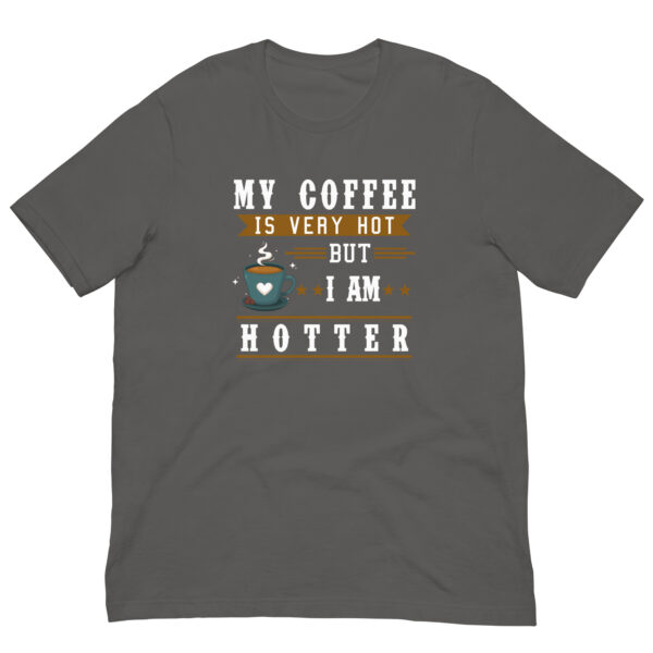 My Coffee is Very Hot but I am Hotter T-Shirt - Asphalt