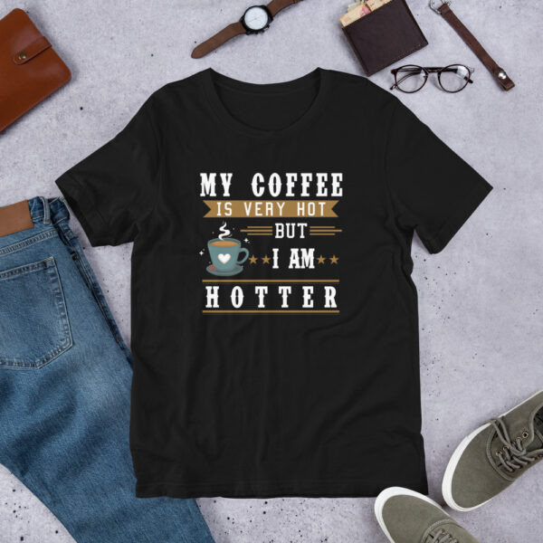 My Coffee is Very Hot but I am Hotter T-Shirt - Black