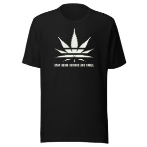 Stop Being Serious and Smile Weed Cannabis Marijuana Classic T-Shirt - Black