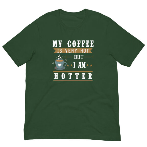 My Coffee is Very Hot but I am Hotter T-Shirt - Forest