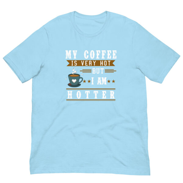 My Coffee is Very Hot but I am Hotter T-Shirt -Ocean Blue