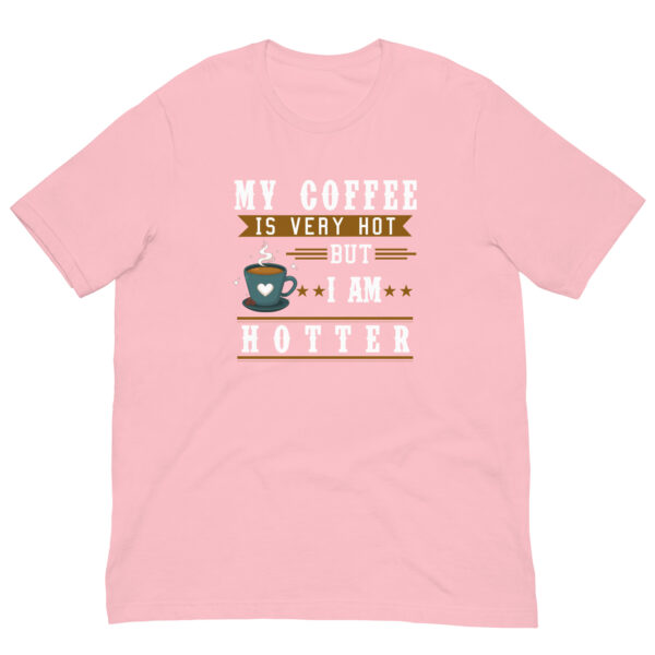 My Coffee is Very Hot but I am Hotter T-Shirt - Pink